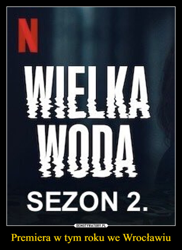 Premiera w tym roku we Wrocławiu –  NWIELKAWODASEZON 2.