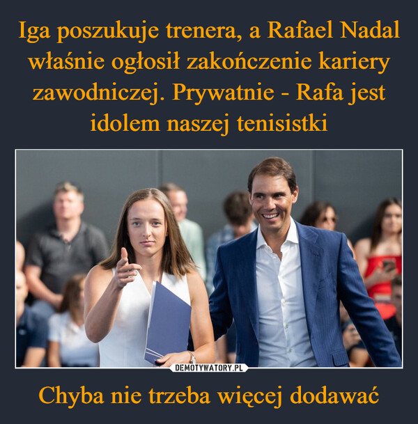 Chyba nie trzeba więcej dodawać –  