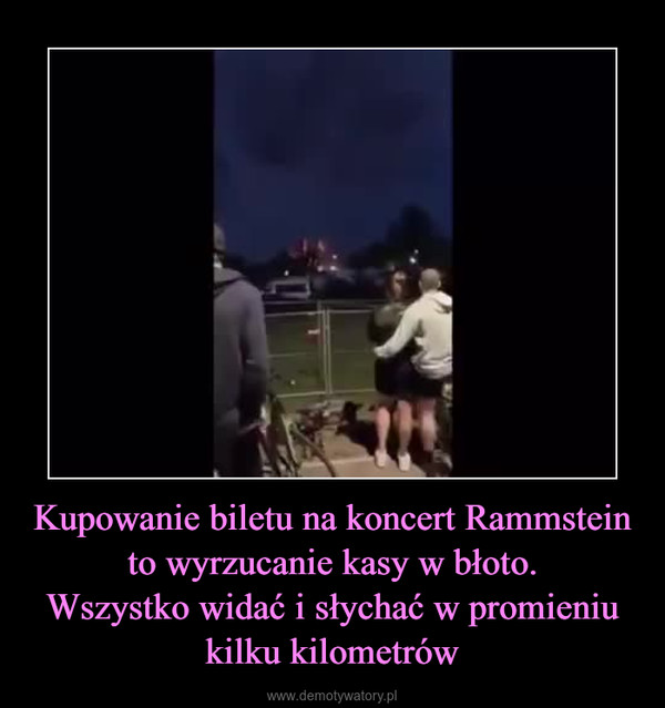 Kupowanie biletu na koncert Rammstein to wyrzucanie kasy w błoto.Wszystko widać i słychać w promieniu kilku kilometrów –  