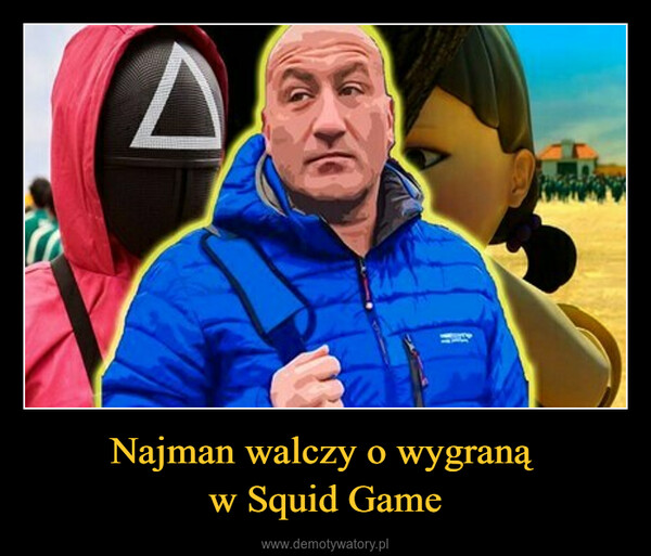 Najman walczy o wygraną w Squid Game –  