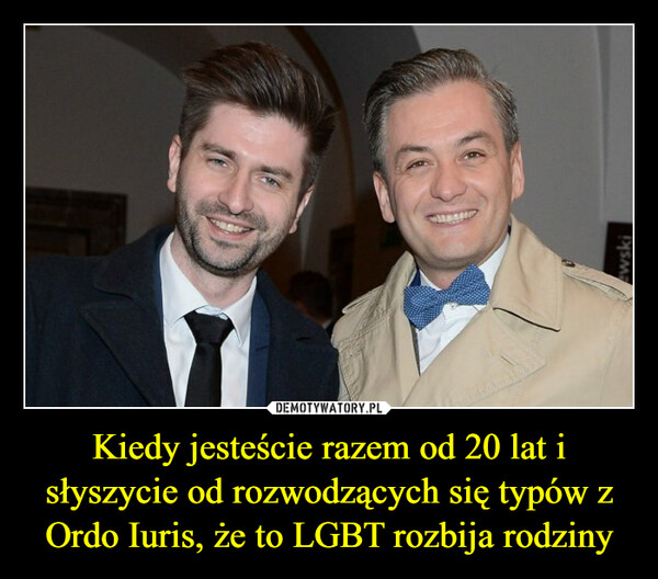 Kiedy jesteście razem od 20 lat i słyszycie od rozwodzących się typów z Ordo Iuris, że to LGBT rozbija rodziny –  