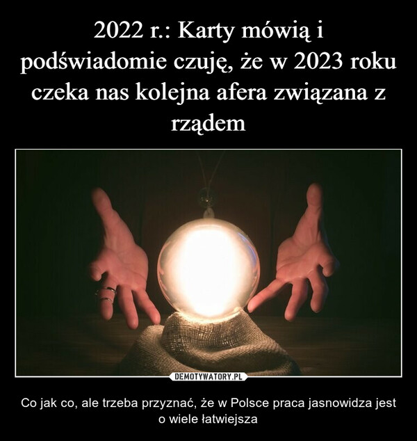  – Co jak co, ale trzeba przyznać, że w Polsce praca jasnowidza jest o wiele łatwiejsza 