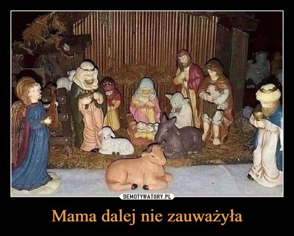 Mama dalej nie zauważyła –  Mama dalej nie zauważyła...