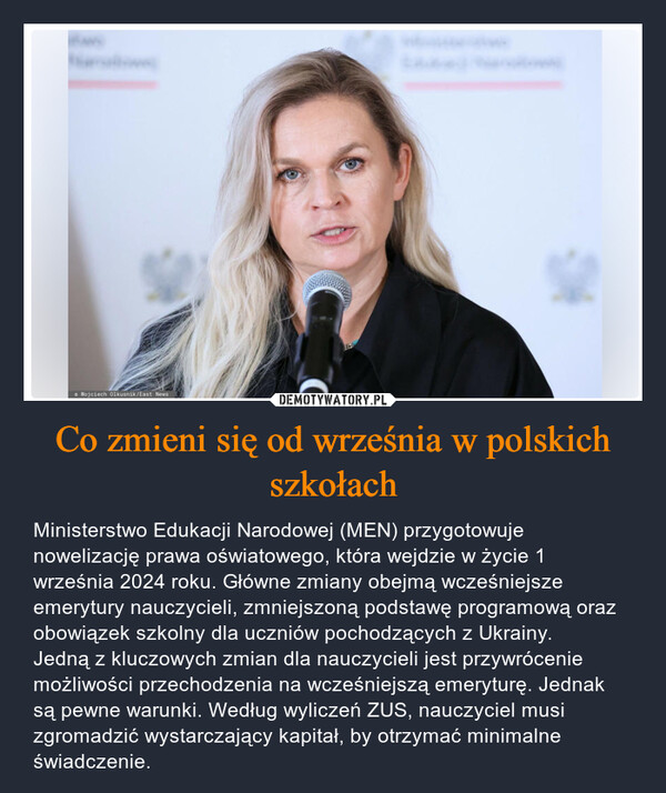 Co zmieni się od września w polskich szkołach – Ministerstwo Edukacji Narodowej (MEN) przygotowuje nowelizację prawa oświatowego, która wejdzie w życie 1 września 2024 roku. Główne zmiany obejmą wcześniejsze emerytury nauczycieli, zmniejszoną podstawę programową oraz obowiązek szkolny dla uczniów pochodzących z Ukrainy.Jedną z kluczowych zmian dla nauczycieli jest przywrócenie możliwości przechodzenia na wcześniejszą emeryturę. Jednak są pewne warunki. Według wyliczeń ZUS, nauczyciel musi zgromadzić wystarczający kapitał, by otrzymać minimalne świadczenie. Wojciech Olkusnik/East News