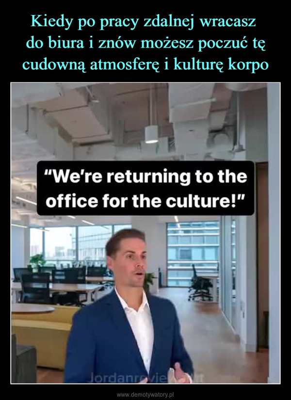  –  "We're returning to theoffice for the culture!"Jordanraviet