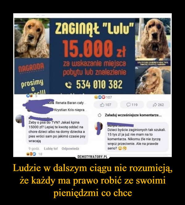 Ludzie w dalszym ciągu nie rozumieją, że każdy ma prawo robić ze swoimi pieniędzmi co chce –  ZAGINĄŁ "LULU"15.000 zł za wskazanie miejsca pobytu lub znalezienie