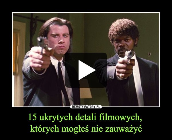 15 ukrytych detali filmowych, których mogłeś nie zauważyć –  