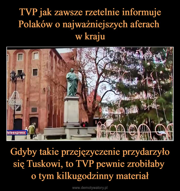 Gdyby takie przejęzyczenie przydarzyło się Tuskowi, to TVP pewnie zrobiłaby o tym kilkugodzinny materiał –  