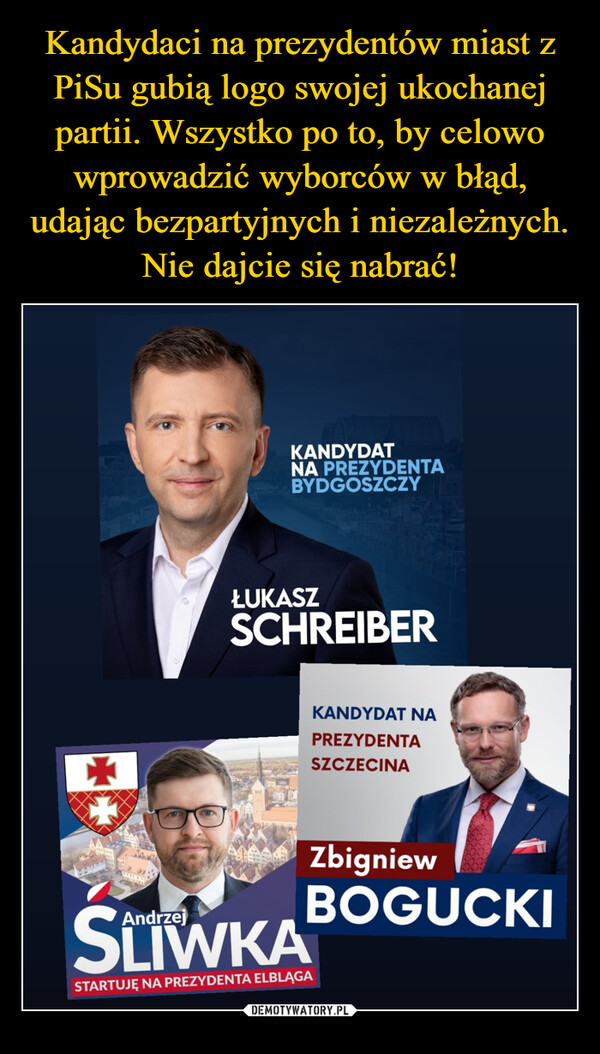  –  *KANDYDATNA PREZYDENTABYDGOSZCZYŁUKASZSCHREIBERSKANDYDAT NAPREZYDENTASZCZECINAZbigniewBOGUCKIAndrzejSLIWKASTARTUJĘ NA PREZYDENTA ELBLĄGA