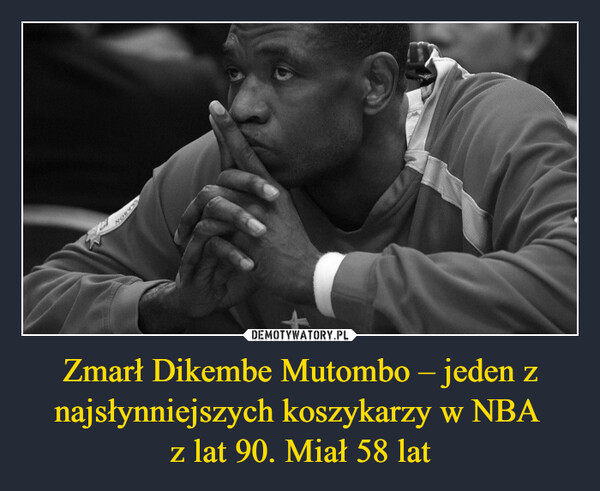 Zmarł Dikembe Mutombo – jeden z najsłynniejszych koszykarzy w NBA z lat 90. Miał 58 lat –  