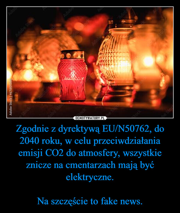 Zgodnie z dyrektywą EU/N50762, do 2040 roku, w celu przeciwdziałania emisji CO2 do atmosfery, wszystkie znicze na cmentarzach mają być elektryczne.Na szczęście to fake news. –  Adobe Stock #671801580AdobAdobe StoekAdobeAdStockAdabo'sAdobAdobeJobe StoStockobe StStock333333Storbe stocStocAdo