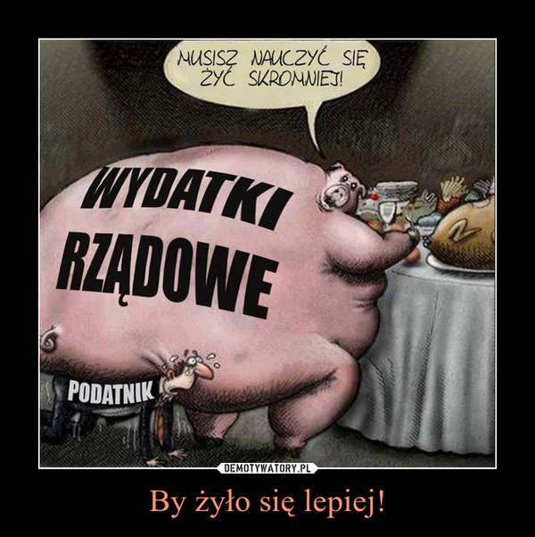 By żyło się lepiej! –  