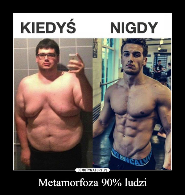 Metamorfoza 90% ludzi –  KIEDYŚ NIGDY