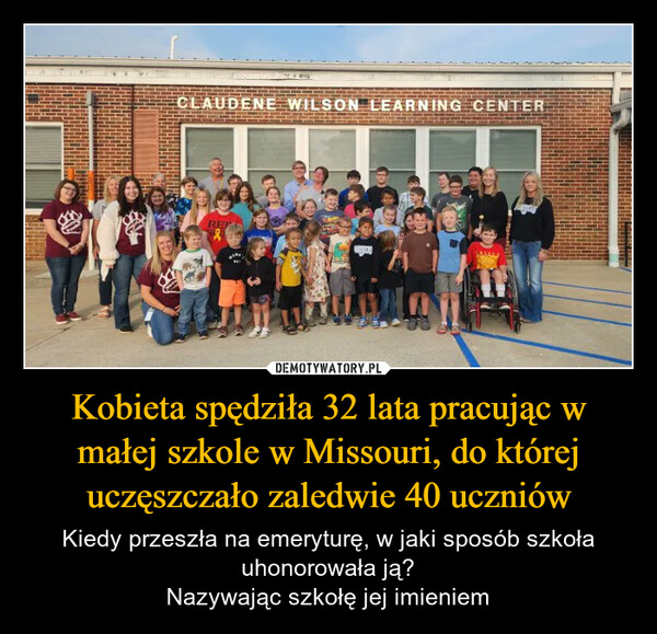 Kobieta spędziła 32 lata pracując w małej szkole w Missouri, do której uczęszczało zaledwie 40 uczniów – Kiedy przeszła na emeryturę, w jaki sposób szkoła uhonorowała ją?Nazywając szkołę jej imieniem CLAUDENE WILSON LEARNING CENTER,REP