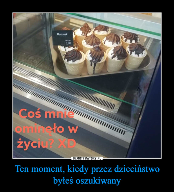 Ten moment, kiedy przez dzieciństwo byłeś oszukiwany –  Coś mnie ominęło w życiu? XD