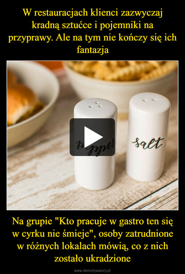 Na grupie "Kto pracuje w gastro ten się w cyrku nie śmieje", osoby zatrudnione w różnych lokalach mówią, co z nich zostało ukradzione –  pepper salt