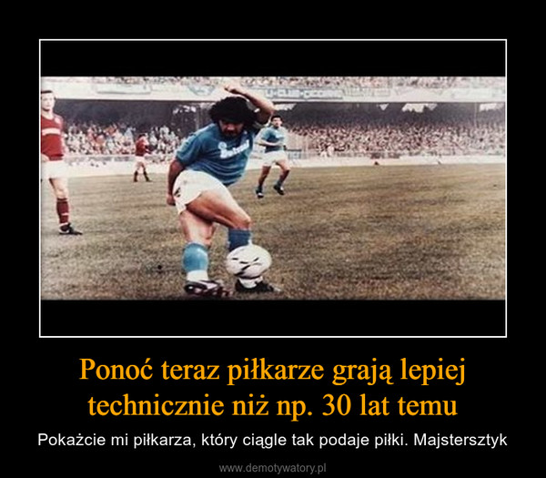 Ponoć teraz piłkarze grają lepiej technicznie niż np. 30 lat temu – Pokażcie mi piłkarza, który ciągle tak podaje piłki. Majstersztyk 