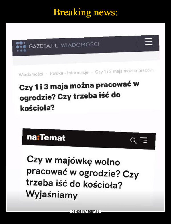  –  GAZETA.PL WIADOMOŚCI=Wiadomości Polska - Informacje Czy 113 maja można pracowaCzy 1 i 3 maja można pracować wogrodzie? Czy trzeba iść dokościoła?na:TematCzy w majówkę wolnopracować w ogrodzie? Czytrzeba iść do kościoła?Wyjaśniamy