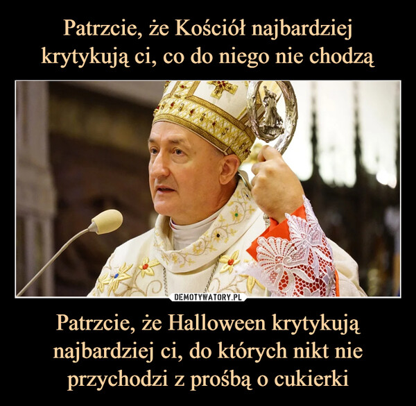 Patrzcie, że Halloween krytykują najbardziej ci, do których nikt nie przychodzi z prośbą o cukierki –  