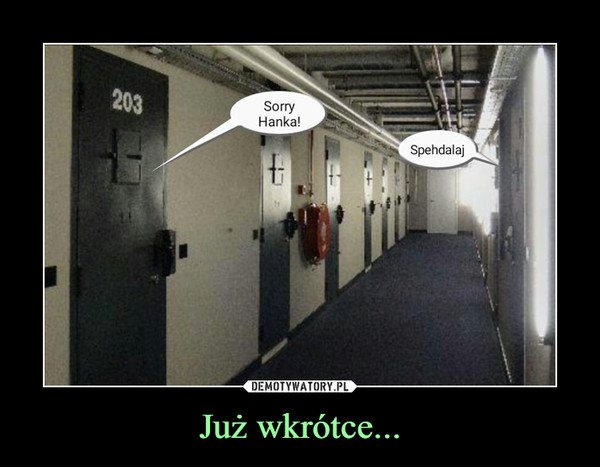 Już wkrótce... –  Sorry HankaSpiehdalaj