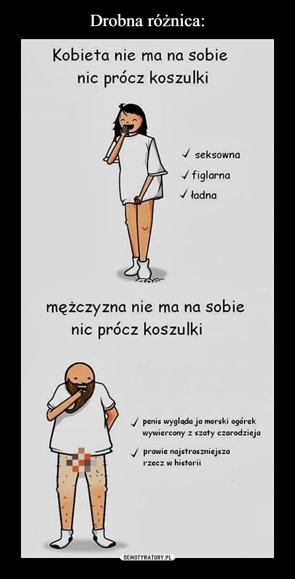  –  Kobieta nie rna na sobie nic prócz koszulki ✓ seksowna ✓ figlarna ✓ ładna mężczyzna nie rna na sobie nic prócz koszulki ✓ penis wyglada ja morski ogórek wywiercony z szoty czarodzieja ✓ prawie najstraszniejsza rzecz w historii 