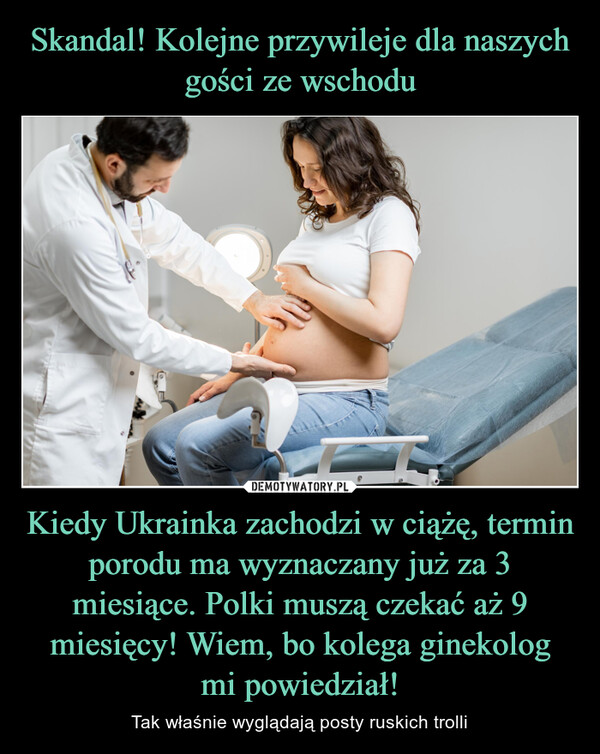 Kiedy Ukrainka zachodzi w ciążę, termin porodu ma wyznaczany już za 3 miesiące. Polki muszą czekać aż 9 miesięcy! Wiem, bo kolega ginekologmi powiedział! – Tak właśnie wyglądają posty ruskich trolli 