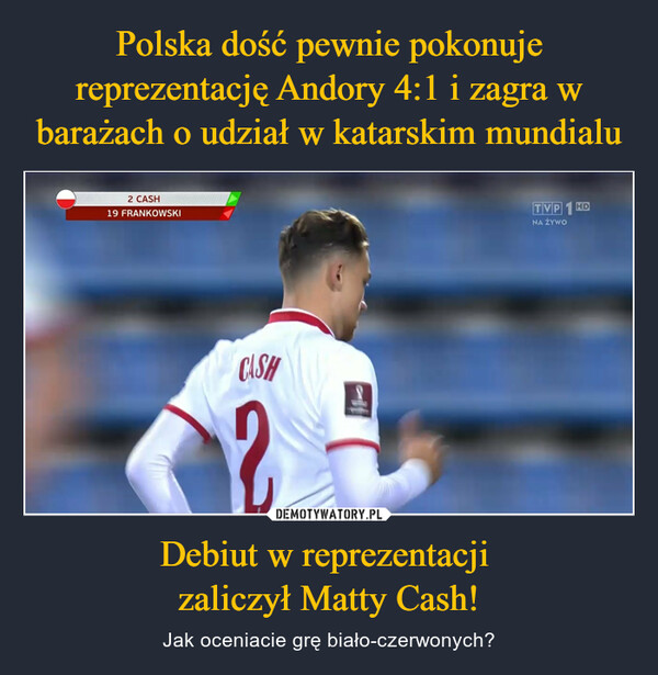 Debiut w reprezentacji zaliczył Matty Cash! – Jak oceniacie grę biało-czerwonych? 