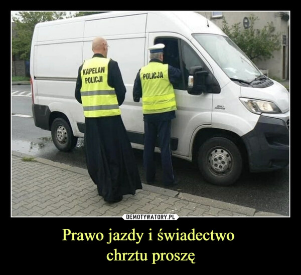 Prawo jazdy i świadectwo chrztu proszę –  kapelan policja