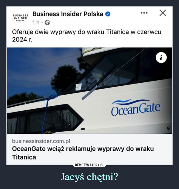 Jacyś chętni? –  BUSINESS Business Insider Polska →INSIDERPOLSKA1h-OOferuje dwie wyprawy do wraku Titanica w czerwcu2024 r.Xbusinessinsider.com.plOcean Gate wciąż reklamuje wyprawy do wrakuTitanica'NiOceanGate