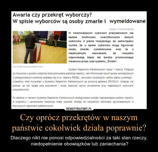 Czy oprócz przekrętów w naszym państwie cokolwiek działa poprawnie? – Dlaczego nikt nie ponosi odpowiedzialności za taki stan rzeczy, niedopełnienie obowiązków lub zaniechania? 