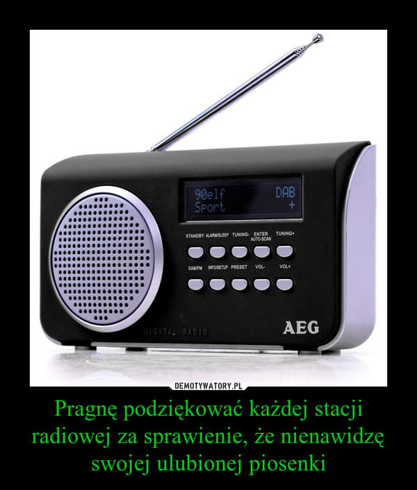 Pragnę podziękować każdej stacji radiowej za sprawienie, że nienawidzę swojej ulubionej piosenki –  