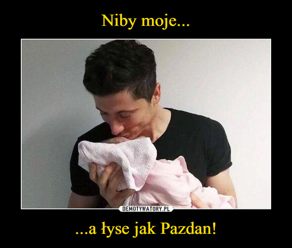 ...a łyse jak Pazdan! –  