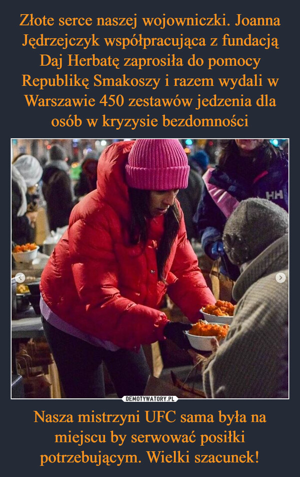 Nasza mistrzyni UFC sama była na miejscu by serwować posiłki potrzebującym. Wielki szacunek! –  HAL