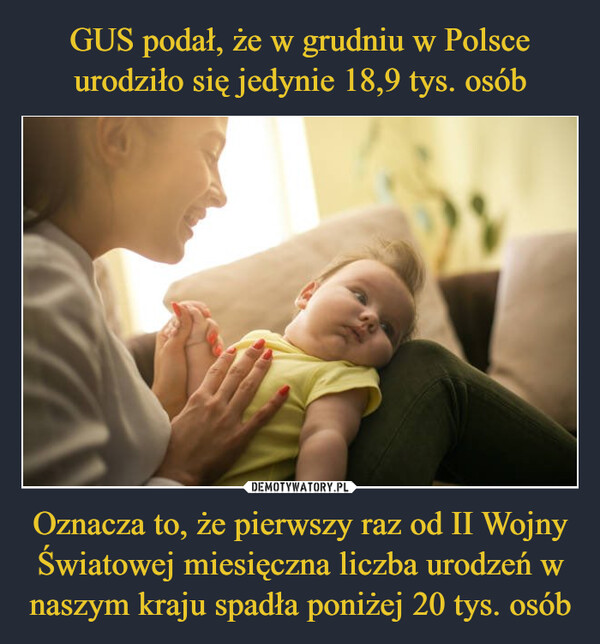 Oznacza to, że pierwszy raz od II Wojny Światowej miesięczna liczba urodzeń w naszym kraju spadła poniżej 20 tys. osób –  