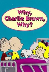 Primary photo for Why, Charlie Brown, Why?