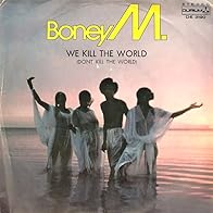 Primary photo for Boney M.: We Kill the World (Don't Kill the World)