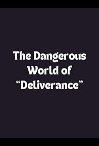 Primary photo for The Dangerous World of 'Deliverance'