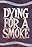 Dying for a Smoke