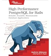 High Performance PostgreSQL for Rails: Reliable, Scalable, Maintainable Database Applications