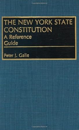 The New York State Constitution: A Reference Guide (Reference Guides to the State Constitutions of the United States)