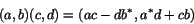 \begin{displaymath}(a,b)(c,d) = (ac - db^*, a^* d + cb)
\end{displaymath}