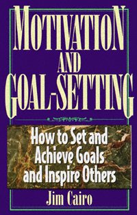 Motivation and goal-setting how to set and achieve goals and inspire others  