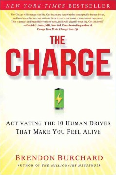 The charge : activating the 10 human drives that make you feel alive  