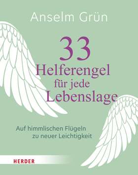 33 Helferengel für jede Lebenslage. Auf himmlischen Flügeln zu neuer Leichtigkeit