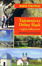 Tajemniczy Dolny Śląsk-region odkrywców. Przewodnik dla dociekliwych.