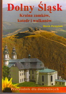 Dolny Śląsk. Kraina zamków, katedr i wulkanów. Przewodnik dla dociekliwych.