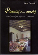 Pierniki z... apteki. Polskie tradycje, kultura i rzemiosło. Przewodnik dla dociekliwych.