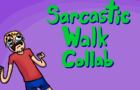 Sarcastic Walk Collab