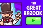 The Great Bazooki