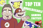 TOP TEN UBELBIEABLE GAMING FACTS (18+)